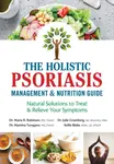 The Holistic Psoriasis Management and Nutrition Guide - Dr. Julie, ND, RH, MBA Greenberg, Kellie, RDN, LD, IFCNP Blake, Dr. Maria R., MD Robinson, Dr.