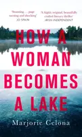 How a Woman Becomes a Lake - Celona Marjorie