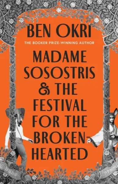 Madame Sosostris & the Festival for the Broken-Hearted - Ben Okri