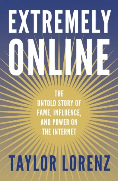 Extremely Online - Taylor Lorenz