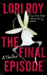 The Final Episode - Lori Roy