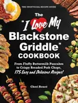The "I Love My Blackstone Griddle" Cookbook - Cheri Renee