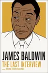 James Baldwin: The Last Interview - Quincy Troupe, James Baldwin