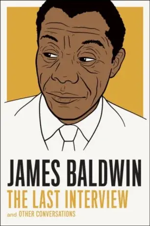 James Baldwin: The Last Interview - Quincy Troupe, James Baldwin