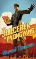 The Sorcerer of Pyongyang - Marcel Theroux