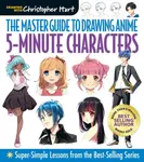 The Master Guide to Drawing Anime: 5-Minute Characters - Christopher Hart