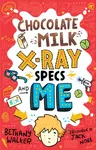 Chocolate Milk, X-Ray Specs & Me! - Bethany Walker