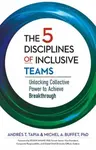 The 5 Disciplines of Inclusive Teams - Andres Tapia, Michel Buffet