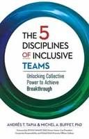 The 5 Disciplines of Inclusive Teams - Andres Tapia, Michel Buffet