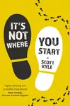 It's Not Where You Start - Scott Kyle