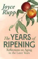 The Years of Ripening - Joyce Rupp