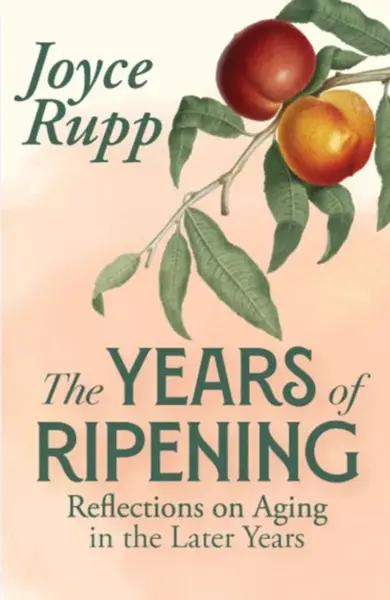 The Years of Ripening - Joyce Rupp