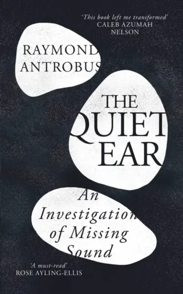 The Quiet Ear - Raymond Antrobus