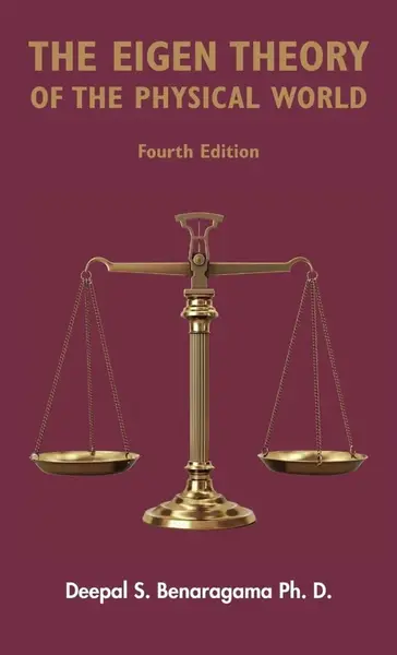 The Eigen Theory of the Physical World - Fourth Edition - Deepal S. Benaragama