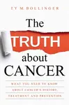 The Truth about Cancer - Bollinger Ty M., Ty Bollinger