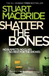 Shatter the Bones - Stuart MacBride