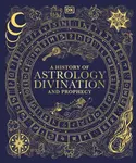 A History of Astrology, Divination and Prophecy - DK