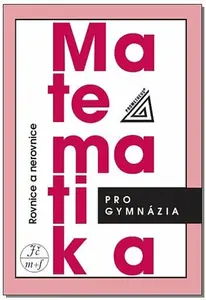 Matematika pro gymnázia – Rovnice a nerovnice - Jaroslav Zhouf, Jaroslav Charvát, Leo Boček