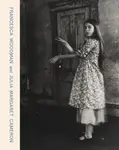 Francesca Woodman and Julia Margaret Cameron: Portraits to Dream In - Magdalene Keaney, Katarina Jerinic, Helen Ennis