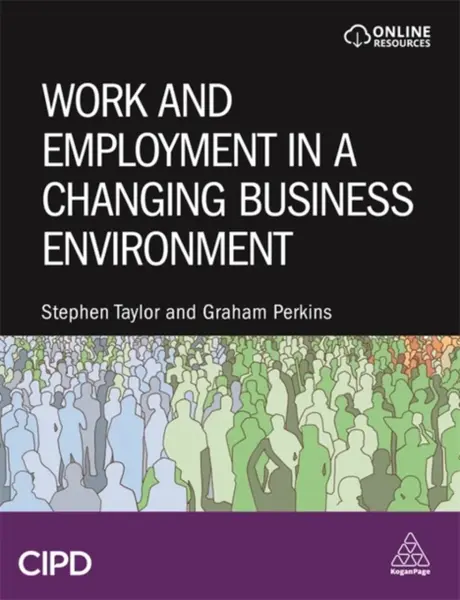 Work and Employment in a Changing Business Environment - Stephen Taylor, Graham Perkins
