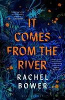 It Comes from the River - Rachel Bower