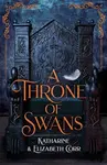 A Throne of Swans - Katharine Corr, Elizabeth Corr