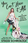 You Can't Have It All (The Basic B*tch Guide to Taking the Pressure Off) - Stassi Schroeder