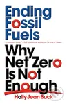 Ending Fossil Fuels (Why Net Zero is Not Enough) - Holly Jean Buck - kniha z kategorie Byznys a management