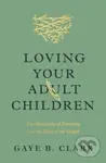 Loving Your Adult Children (The Heartache of Parenting and the Hope of the Gospel) - kniha z kategorie Filozofie