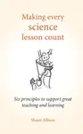 Making Every Science Lesson Count - Shaun Allison