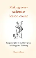 Making Every Science Lesson Count - Shaun Allison