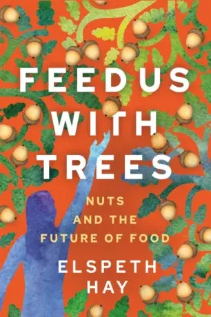 Feed Us with Trees - Elspeth Hay