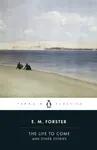 The Life to Come - Edward M. Forster