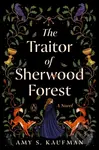 The Traitor of Sherwood Forest (A Novel) - Amy S. Kaufman - kniha z kategorie Společenská beletrie