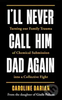 I'll Never Call Him Dad Again: By the daughter of Dominique Pelicot - kniha z kategorie Humanitní a společenské vědy