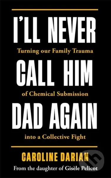 I'll Never Call Him Dad Again: By the daughter of Dominique Pelicot - kniha z kategorie Humanitní a společenské vědy