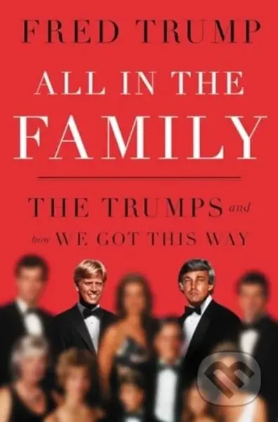 All in the Family (The Trumps and How We Got This Way) - kniha z kategorie Životopisy, reportáže a myšlenky