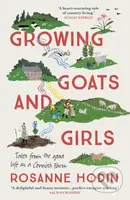 Growing Goats and Girls (Living the Good Life on a Cornish Farm - ESCAPISM AT ITS LOVELIEST) - kniha z kategorie Přírodní vědy a technika