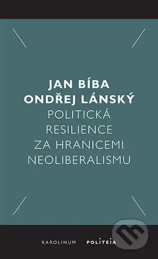 Politická resilience za hranicemi neoliberalismu - Jan Bíba