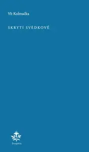 Skrytí svědkové - Vít Kolmačka