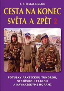 Cesta na konec světa a zpět 2 - Potulky arktickou tundrou, sibiřskou tajgou a kavkazskými horami - F. R. Hrabal-Krondak