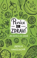 Peníze a zdraví – Jak ušetřit a jíst zdravě - Jarmila Mandžuková