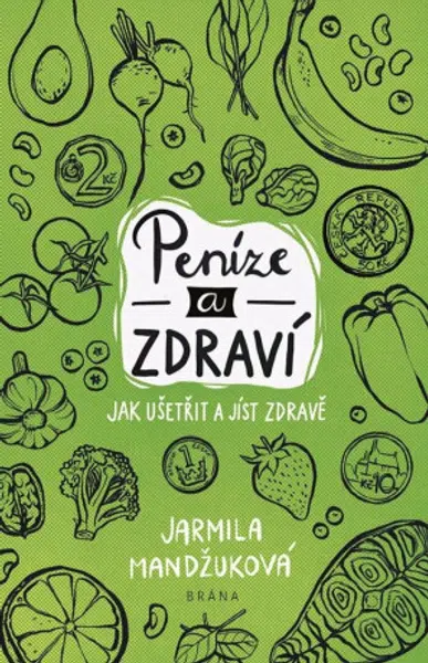 Peníze a zdraví – Jak ušetřit a jíst zdravě - Jarmila Mandžuková