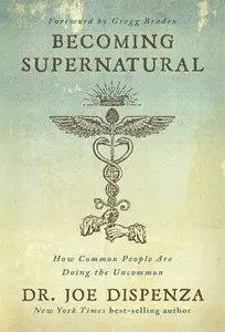 Becoming Supernatural - Dr. Joe Dispenza