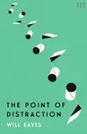 The Point of Distraction - Will Eaves
