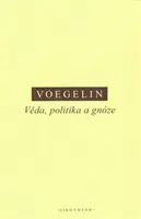 Věda, politika a gnóze - Eric Voegelin