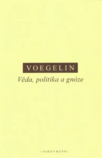 Věda, politika a gnóze - Eric Voegelin