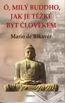 Ó, milý Buddho, jak těžké je být člověkem - Mario de Bikaver