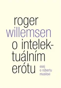 O intelektuálním erótu. Esej o Robertu Musilovi - Roger Willemsen