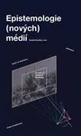 Epistemologie (nových) médií - Tomáš Dvořák